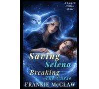 Saving Selena: Breaking the Curse (Shift Happens In Lumen Hollow)