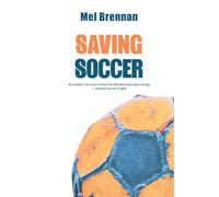 Saving Soccer: An insider's account of how the World Game went wrong - and how to set it right