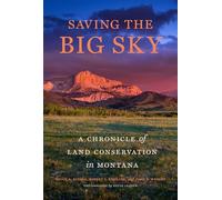 Saving the Big Sky: A Chronicle of Land Conservation in Montana