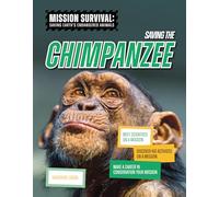 Saving the Chimpanzee: Meet Scientists on a Mission, Discover Kid Activists on a Mission, Make a Career in Conservation Your Mission (Mission Survival: Saving Earth's Endangered Animals)