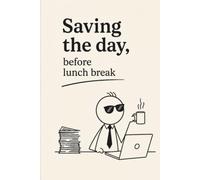 Saving The Day, Before Lunch Break: Motivational Notebook Journal for Office Workers