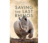 Saving the Last Rhinos: One Man's Fight to Save Africa's Endangered Animals