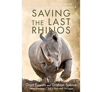 Saving the Last Rhinos: The Life of a Frontline Conservationist
