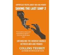 SAVING THE LAST SIMP VOLUME 2: UNPOPULAR TRUTHS ABOUT MEN AND WOMEN IN THE DATING POOL (SAVING THE LAST SIMP BOOK SERIES)
