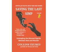 SAVING THE LAST SIMP VOLUME 2: Untangling the Misread Signals Between Men and Women