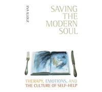 Saving the Modern Soul: Therapy, Emotions, and the Culture of Self-Help