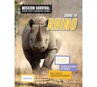 Saving the Rhino: Meet Scientists on a Mission, Discover Kid Activists on a Mission, Make a Career in Conservation Your Mission (Mission Survival: Saving Earth's Endangered Animals)