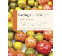 Saving the Season: A Cook's Guide to Home Canning, Pickling, and Preserving: A Cookbook