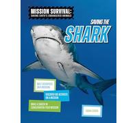Saving the Shark: Meet Scientists on a Mission, Discover Kid Activists on a Mission, Make a Career in Conservation Your Mission (Mission Survival: Saving Earth's Endangered Animals)