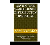 Saving the Warehouse & Distribution Operation: From Chaos to World Class Performance