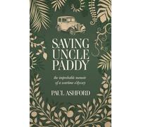 Saving Uncle Paddy: The improbable memoir of a wartime o'dyssey