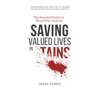 SAVING VALUED LIVES IN STAINS: THE ESSENTIAL GUIDE TO BLOOD FILM ANALYSIS