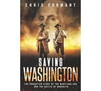 Saving Washington: The Forgotten Story of the Maryland 400 and The Battle of Brooklyn