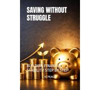 SAVING WITHOUT STRUGGLE: BUILDING FINANCIAL STABILITY STEP BY STEP