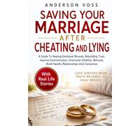 Saving Your Marriage After Cheating And Lying: A Guide To Healing Emotional Wounds, Rebuilding Trust, Improve Communication, Overcome Infidelity, Betrayal, Build Healthy Relationships And Connection