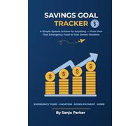 Savings Goal Tracker: A Simple System to Save for Anything - From Your First Emergency Fund to Your Dream Vacation