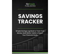 Savings Tracker: Simple Savings Log Book to Track Your Money, Build Better Habits & Reach Your Financial Goals