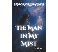 Savior or a Longing? THE MAN IN MY MIST: The Kind of Love We Long For Doesn’t Exist in the Real World… Or Does It?