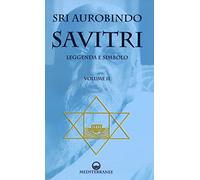 Savitri. Leggenda e simbolo. Libri IV-XII (Vol. 2) (Yoga, zen, meditazione)