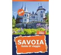 Savoia Guida di viaggio 2026: Esplora le attrazioni della Francia, le gemme nascoste, i siti storici e la cultura locale, pianificatore di itinerari e avventure