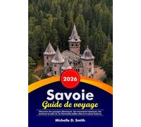SAVOIE Guide de voyage 2026: Découvrez des paysages pittoresques, des monuments historiques, des aventures en plein air, de charmantes petites villes et la culture locale au cœur du Midwest américain