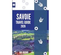 SAVOIE TRAVEL GUIDE 2026: Alpine secrets beyond the pistes and plateaus