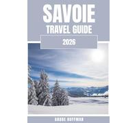 Savoie Travel Guide 2026: Alps, Après-ski, and the Authentic French Mountain Life