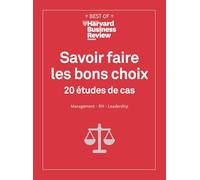 Savoir faire les bons choix: 20 études de cas. Management - RH - Leadership