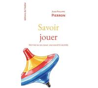 Savoir jouer: Mettre du jeu dans une société grippée