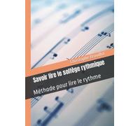 Savoir lire le solfège rythmique: Méthode pour lire le rythme