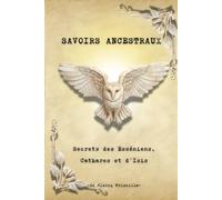 Savoirs Ancestraux: Secrets des Esséniens, Cathares et d’Isis
