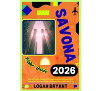 SAVONA TRAVEL GUIDE 2026: Your Up-to-Date Handbook for Exploring Italy’s Riviera Coast - Attractions, Accommodation, Transportation, Food & Day Trips