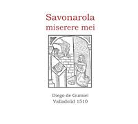 Savonarola. Exposición sobre el salmo miserere mei: Diego de Gumiel. Valladolid 1510 (Incunables Singulares de Europa)
