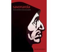 Savonarola: The Rise and Fall of a Renaissance Prophet