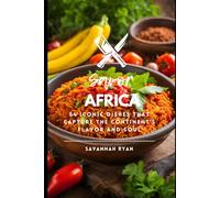 Savor Africa: 54 Iconic Dishes That Capture the Continent’s Flavor and Soul (Flavors of the World: The Ultimate International Cookbook Series)
