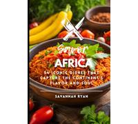 Savor Africa: 54 Iconic Dishes That Capture the Continent’s Flavor and Soul (Flavors of the World: The Ultimate International Cookbook Series)