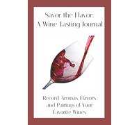 Savor the Flavor: A Wine Tasting Journal |6"x9", 120 Pages| Diary, Notebook