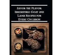 Savor the Flavor: Irresistible Goat and Lamb Recipes for Every Occasion