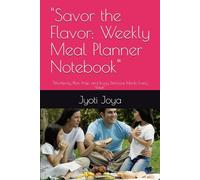 "Savor the Flavor: Weekly Meal Planner Notebook": "Effortlessly Plan, Prep, and Enjoy Delicious Meals Every Week"
