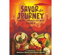 Savor the Journey: Small Space, Big Taste, Less Waste - Volume II