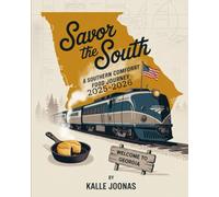 Savor the South 2025-2026: A Southern Comfort Food Journey: Discover Classic Recipes, Regional Flavors, and Hidden Culinary Gems Across the American South