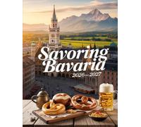 SAVORING BAVARIA 2026-2027: DISCOVER THE BEST FOOD, CULTURE, AND SCENIC ROUTES FROM MUNICH THROUGH THE ALPS