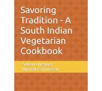Savoring Tradition - A South Indian Vegetarian Cookbook