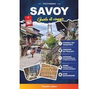 SAVOY GUIDA DI VIAGGIO 2027: Tutto ciò di cui hai bisogno per viaggiare in modo più intelligente, facile e migliore