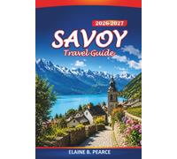 Savoy Travel Guide 2026-2027: Hiking Trails, French Alps Towns, Lake Annecy, and Mont Blanc Itineraries for First-Time Visitors