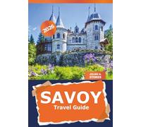 Savoy Travel Guide 2026: Explore France Attractions, Hidden Gems, Historic Sites, and Local Culture, Itinerary Planner and Adventures