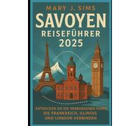 Savoyen Reiseführer 2025: Entdecken Sie die verborgenen Fäden, die Frankreich, Illinois und London verbinden