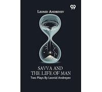 Savva And The Life Of Man: Two Plays By Leonid Andreyev