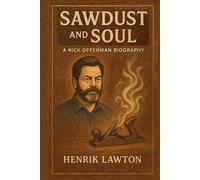 SAWDUST AND SOUL - A Nick Offerman Biography