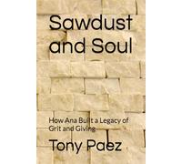 Sawdust and Soul: How Ana Built a Legacy of Grit and Giving